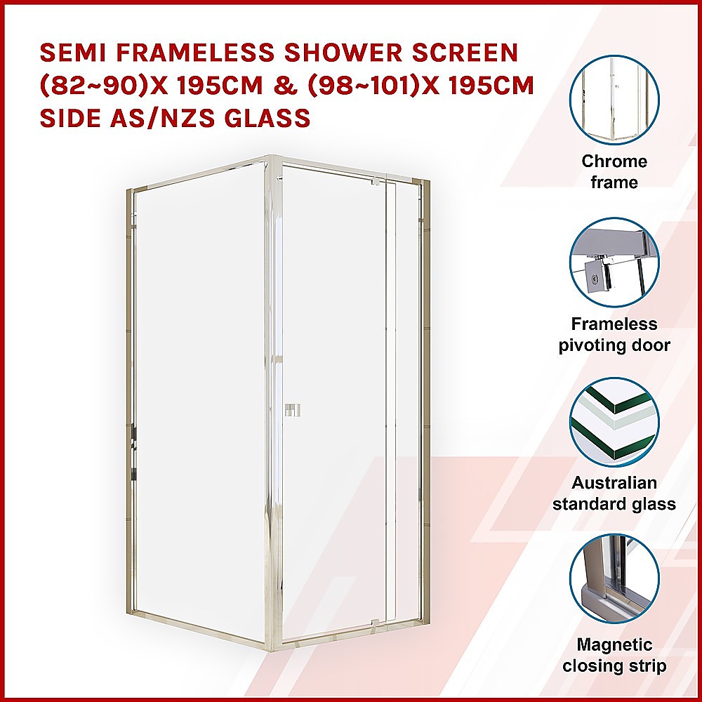 Semi Frameless Shower Screen (82~90)x 195cm & (98~101)x 195cm Side AS/NZS Glass