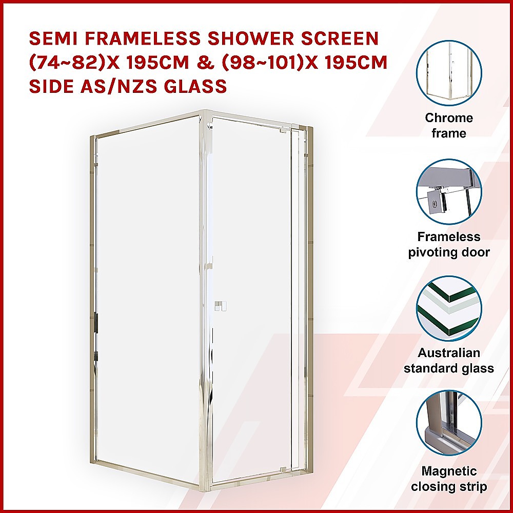 Semi Frameless Shower Screen (74~82)x 195cm & (98~101)x 195cm Side AS/NZS Glass